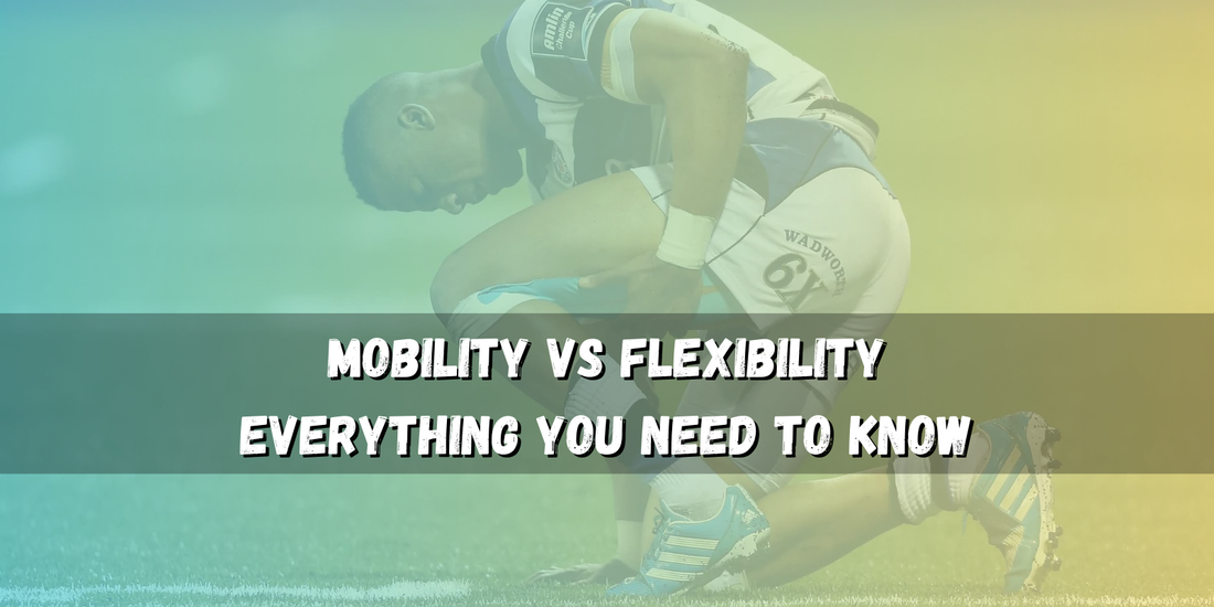 Mobility vs Flexibility – Everything You Need to Know