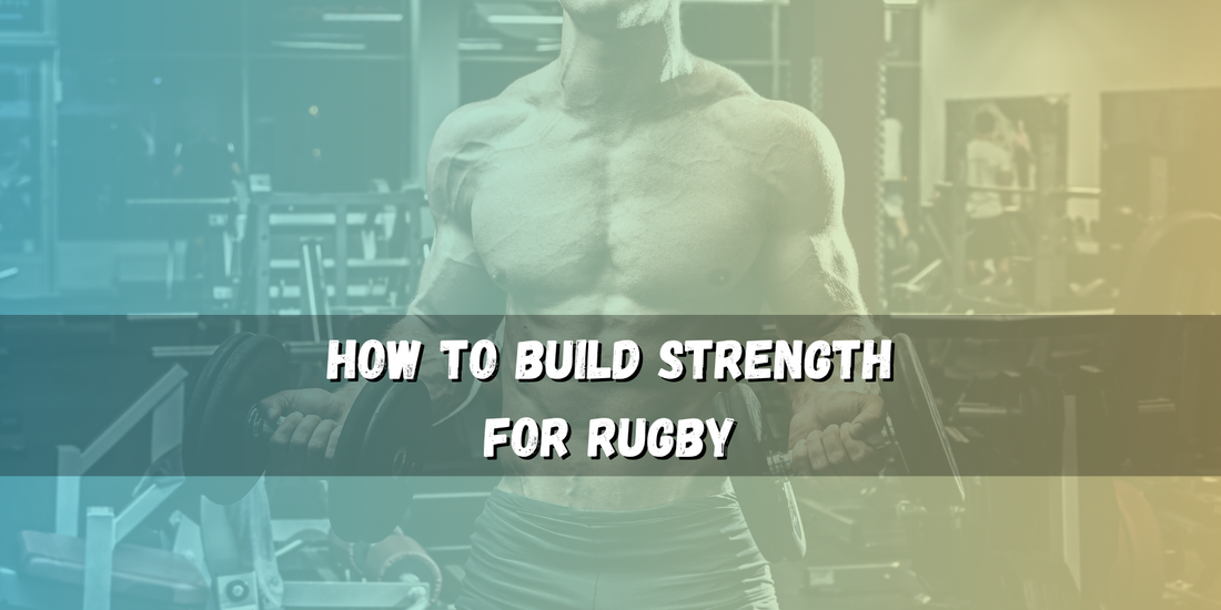 How to Build Strength for Rugby